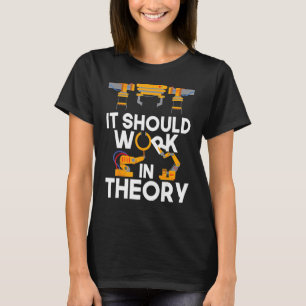 Robotics Engineer It Should Work In Theory Robot T-Shirt