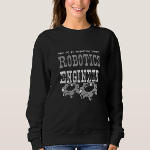 Robotics Engineer   Robot Mechanic Sweatshirt
