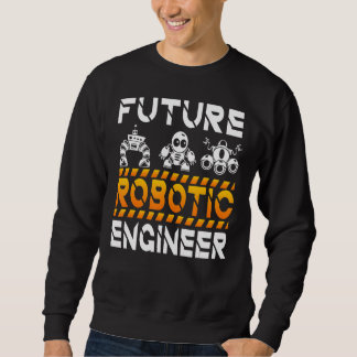 Robotics Engineering Kids Men Women Future Robotic Sweatshirt