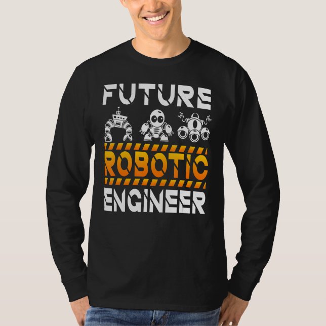 Robotics Engineering Kids Men Women Future Robotic T-Shirt (Front)