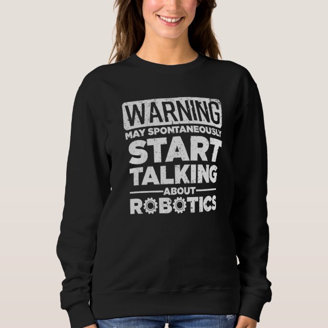 Robotics For Men Women Robotics Engineer Robots Sweatshirt (Front)