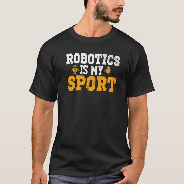 Robotics is my Sport  Robot Mechanic  27 T-Shirt (Front)