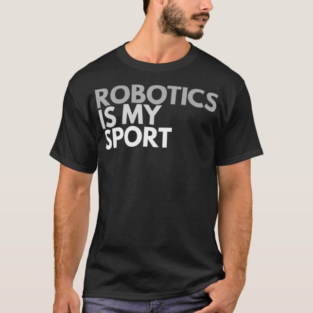 Robotics Is My Sport  Robotics Gift Tee  (Front)