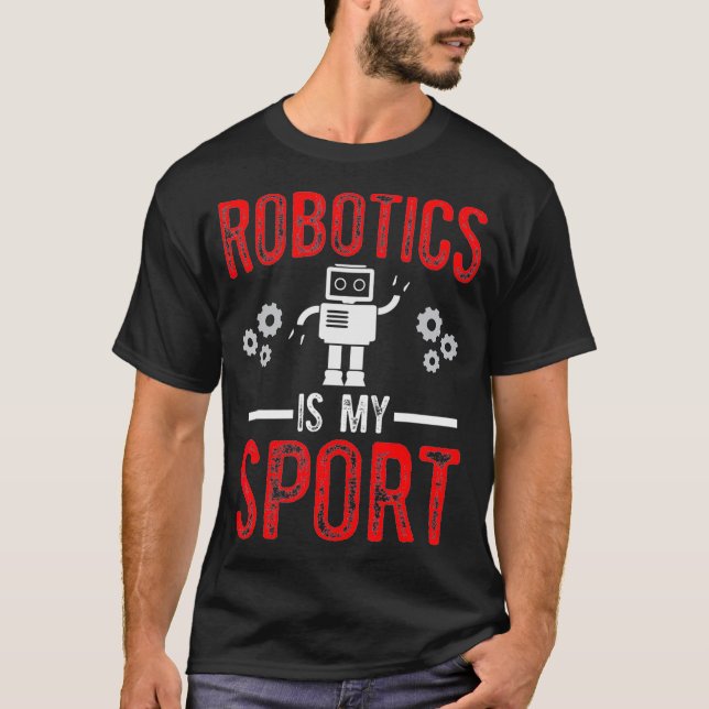 Robotics is my Sport Robots Science Engineering De T-Shirt (Front)