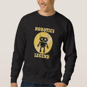 Robotics Legend Quote Mechanic Engineer Sweatshirt