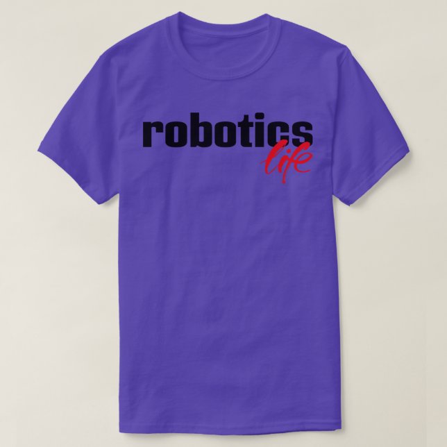 Robotics Life T-Shirt (Design Front)