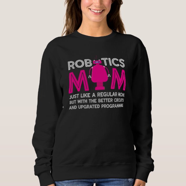 Robotics Mum Definition  Robotics Technician  Robo Sweatshirt (Front)