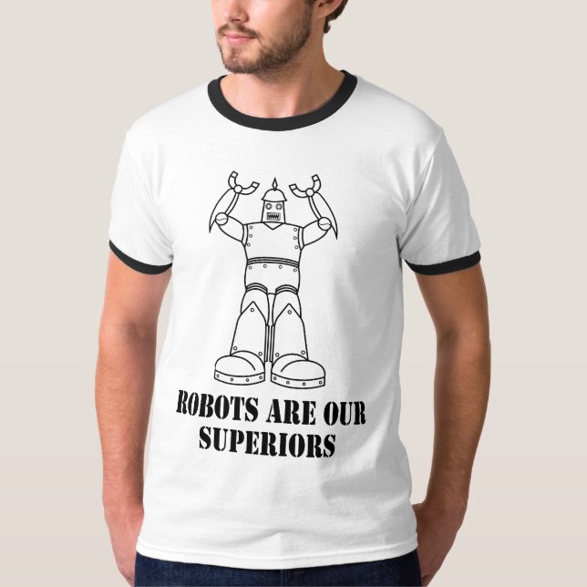 Robots are our superiors T-Shirt (Front)