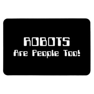 ROBOTS Are People Too! Magnet