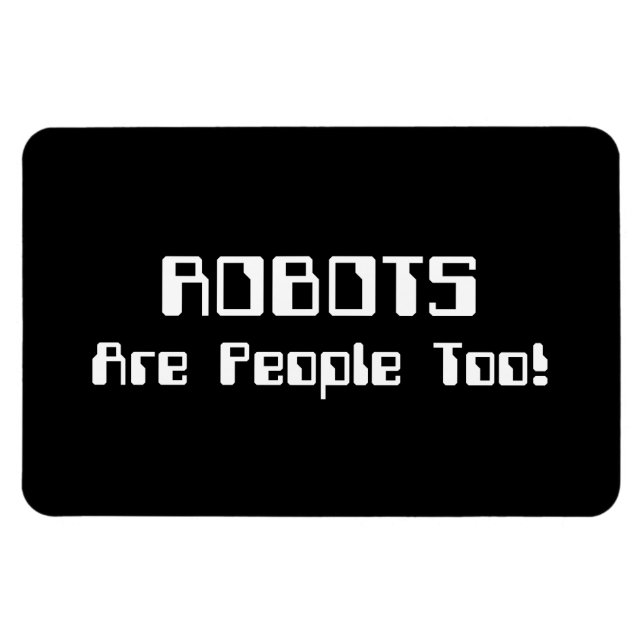 ROBOTS Are People Too! Magnet (Horizontal)