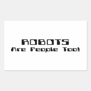 ROBOTS Are People Too! Rectangular Sticker