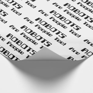 ROBOTS Are People Too! Wrapping Paper