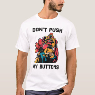 Robots - Don't Push My Buttons - Engineer - Scienc T-Shirt