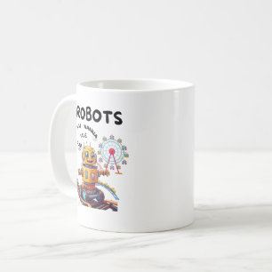 Robots just wanna have fun coffee mug