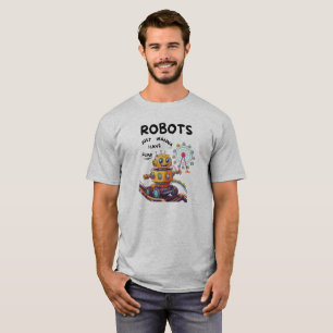Robots just wanna have fun T-Shirt