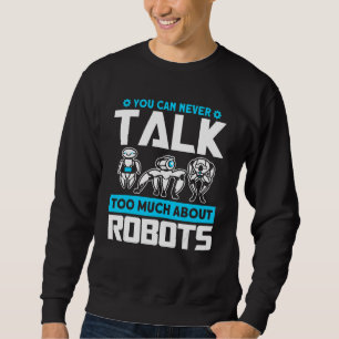 Robots Talk About Robots Robotics Engineer Sweatshirt