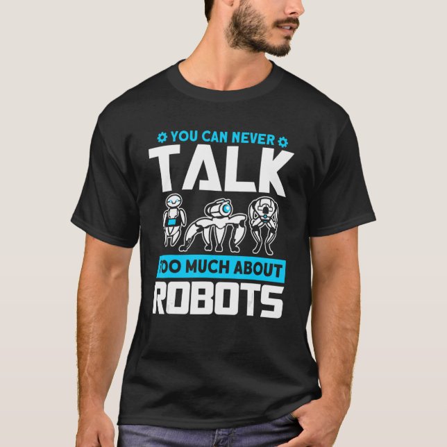 Robots Talk About Robots Robotics Engineer T-Shirt (Front)