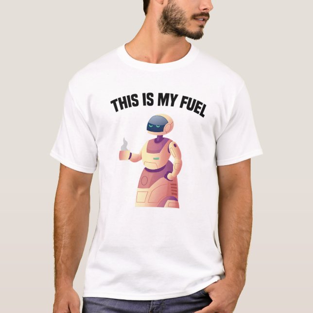 Robots - This Is My Fuel - Coffee - Engineer - Sci T-Shirt (Front)