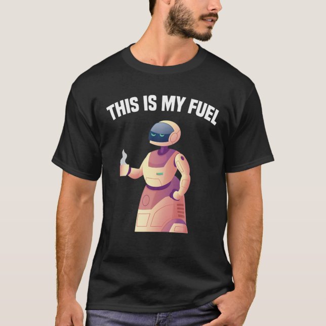 Robots - This Is My Fuel - Coffee - Engineer - Sci T-Shirt (Front)