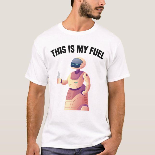 Robots - This Is My Fuel - Coffee - Engineer - Sci T-Shirt (Front)