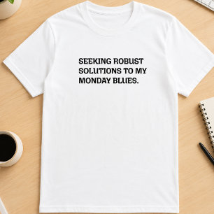 Robust Solutions Monday Blues Funny Work Slogan T-Shirt