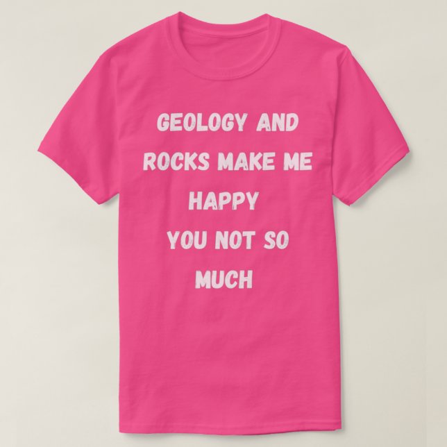 Roccks make me happy joke geology T-Shirt (Design Front)