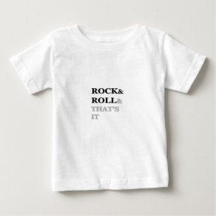 Rock and Roll And That's It Baby T-Shirt