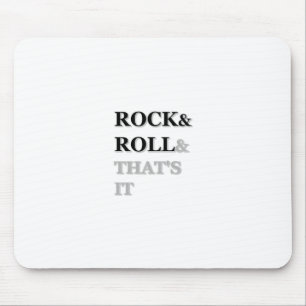 Rock and Roll And That's It Mouse Pad