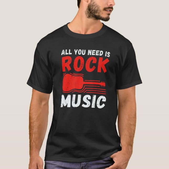 Rock and Roll Rocker All you need is Rock Music   T-Shirt (Front)