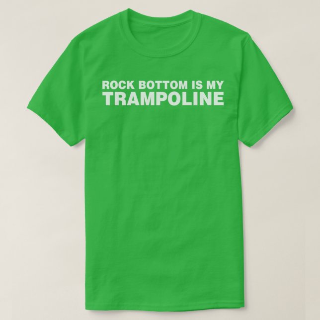 Rock Bottom is My Trampoline T-Shirt (Design Front)