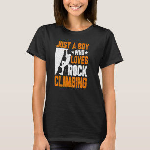 Rock Climber Boys Just a Boy Who Loves Rock Clim T-Shirt