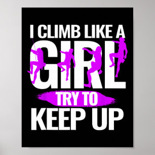 Rock Climber I Climb Like A Girl Try To Keep Up Poster