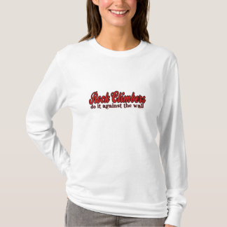 Rock Climbers Do it against The Wall T-Shirt