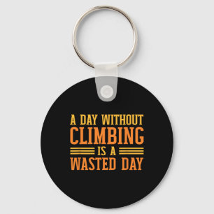 Rock Climbing And Bouldering Quote Climber Key Ring