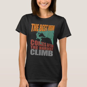 Rock Climbing Best View Comes After The Hardest Cl T-Shirt