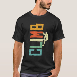Rock Climbing Bouldering Climb Mountains Climber T-Shirt