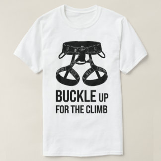 Rock Climbing Buckle Up Motivational Graphic T-Shirt