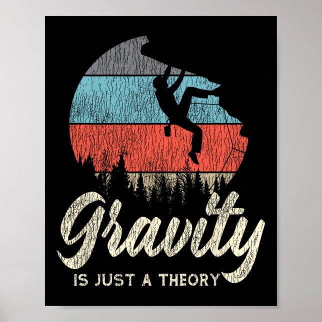 Rock Climbing Climber Gravity Is Just A Theory Ret Poster (Front)