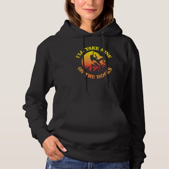 Rock Climbing Climber ILl Take Mine On The Rocks G Hoodie (Front)