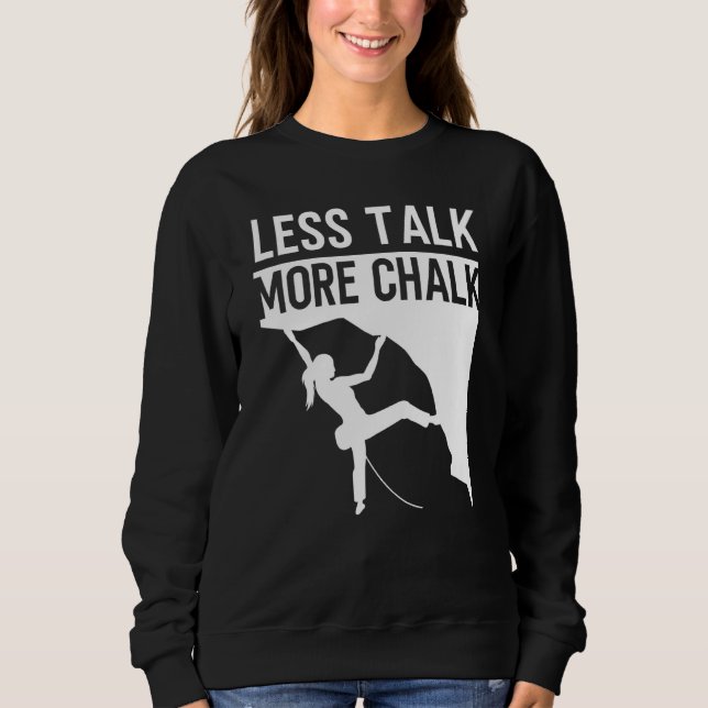 Rock Climbing Climber Less Talk More Chalk Carabin Sweatshirt (Front)