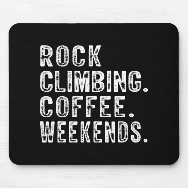 Rock Climbing Coffee Weekends Rock Climbing Lovers Mouse Pad (Front)