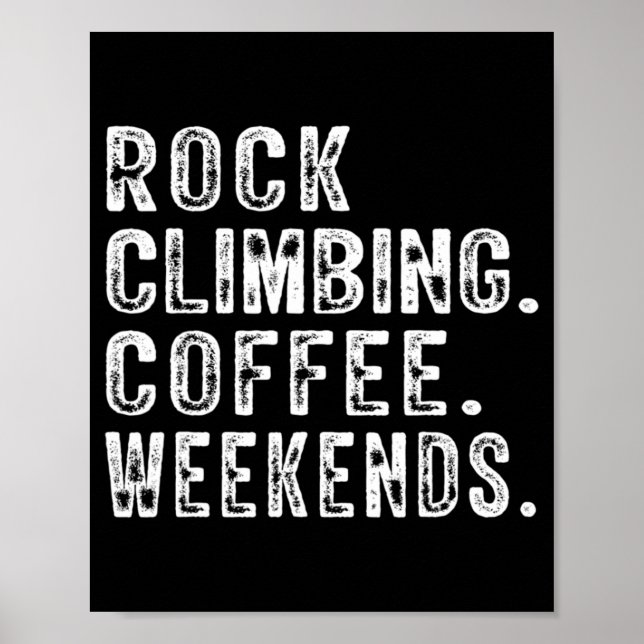 Rock Climbing Coffee Weekends Rock Climbing Lovers Poster (Front)