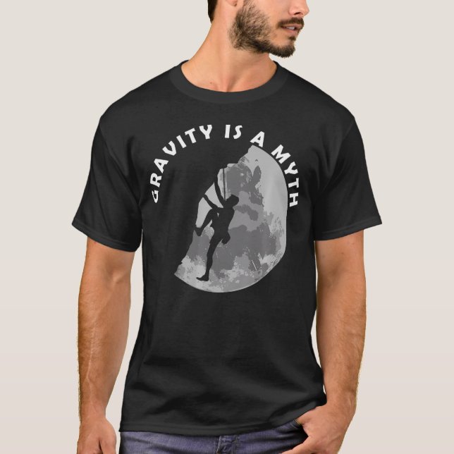 Rock Climbing Gravity Is A Myth T-Shirt (Front)