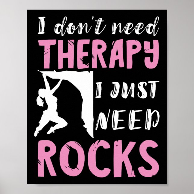 Rock Climbing I Don't Need Rocks Mountain Climbing Poster (Front)