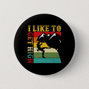 Rock Climbing I Like To Get High Mountain Indoor  6 Cm Round Badge