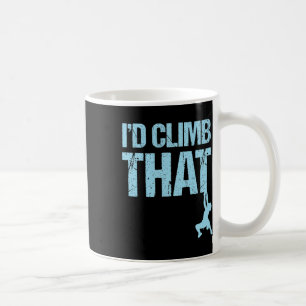 Rock Climbing I'd Climb That Mountain Adventure Coffee Mug