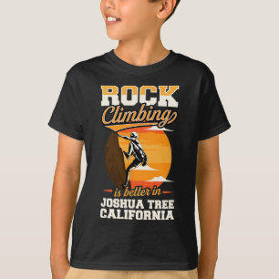 Rock Climbing Is Better In Joshua Tree California T-Shirt