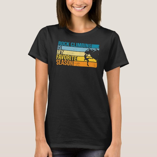 Rock Climbing Is My Favourite Season For Rock Clim T-Shirt (Front)