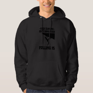 Rock Climbing Isn't Dangerous Falling Is Boulderin Hoodie