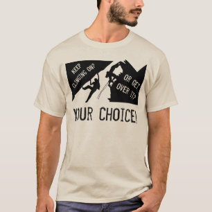 Rock Climbing - Keep Clinging On Or Get Over It? T-Shirt